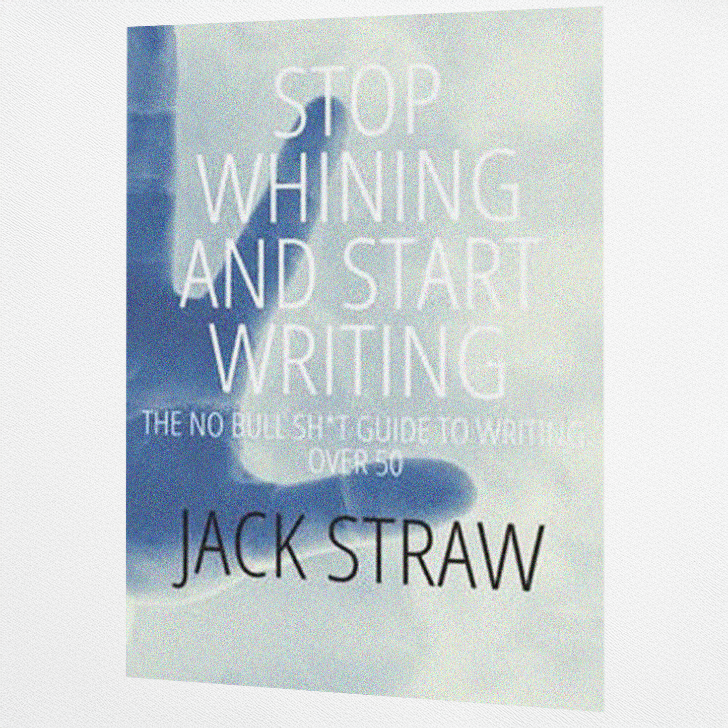 Stop Whining And Start Writing